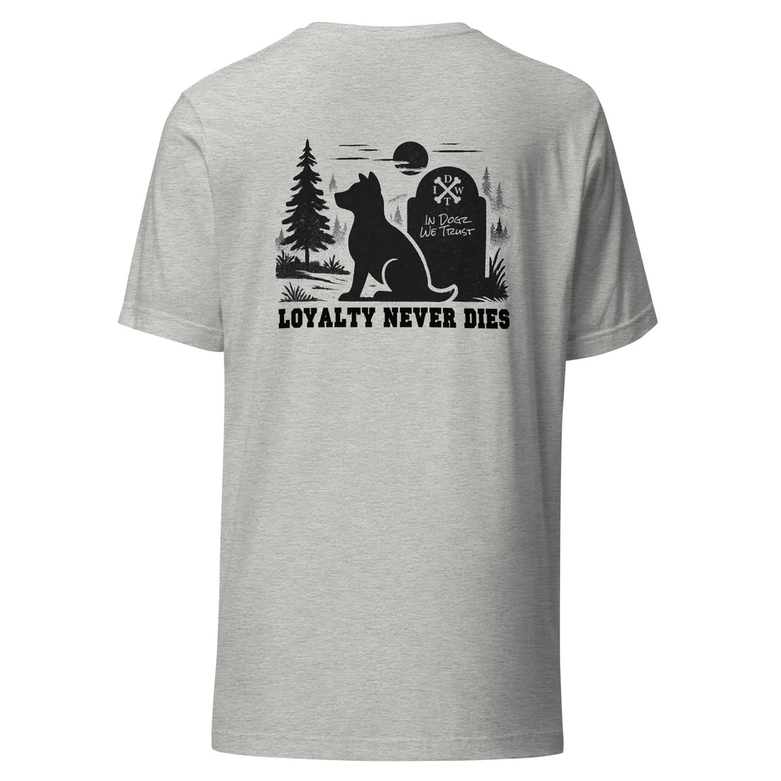 Loyalty Never Dies Tee - Unisex - Heather Athletic Grey with Black Dog Design - In Dogz We Trust - Back View