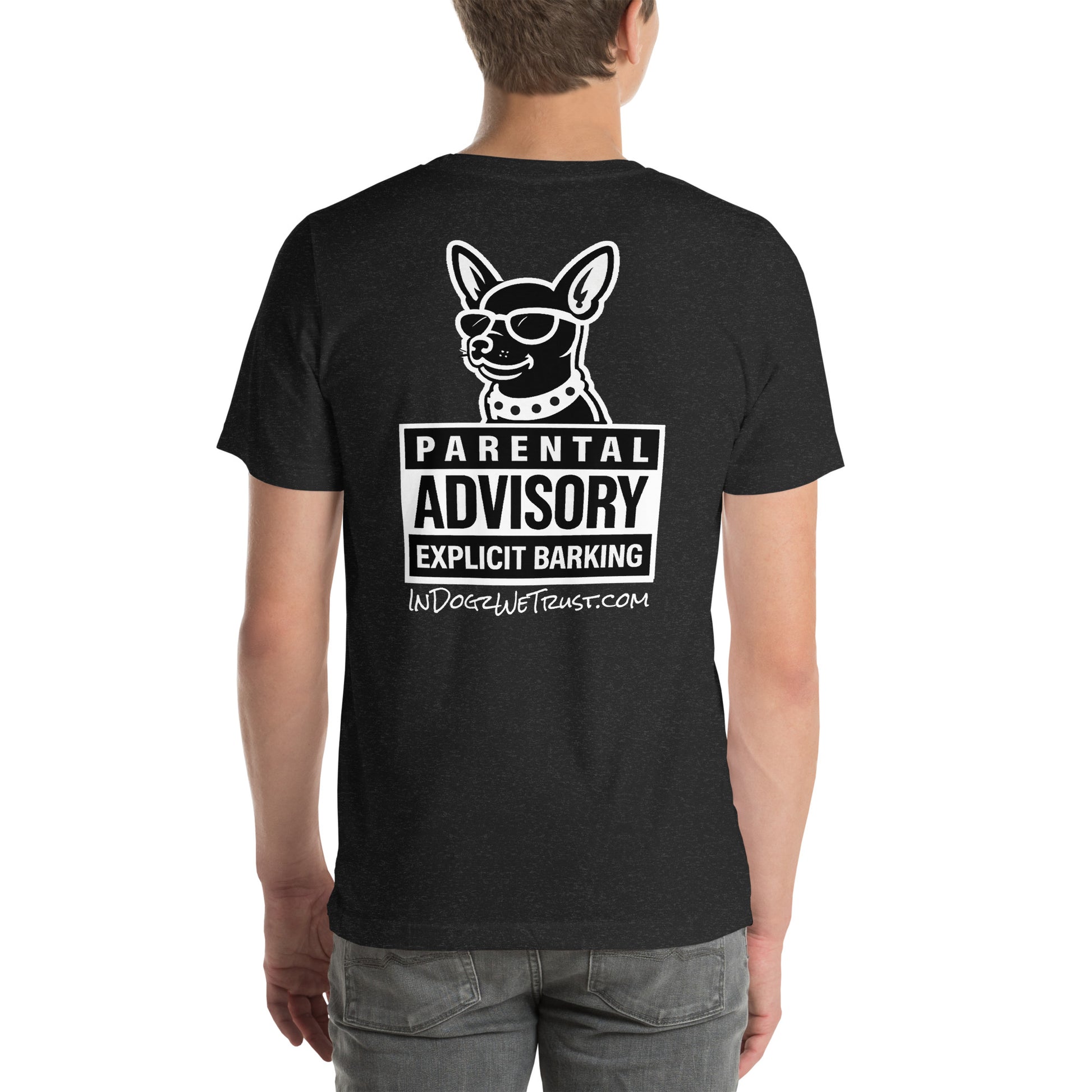 Parental Advisory = Explicit Barking - Heather Black Unisex T-Shirt - In Dogz We Trust - Male Model - Back View