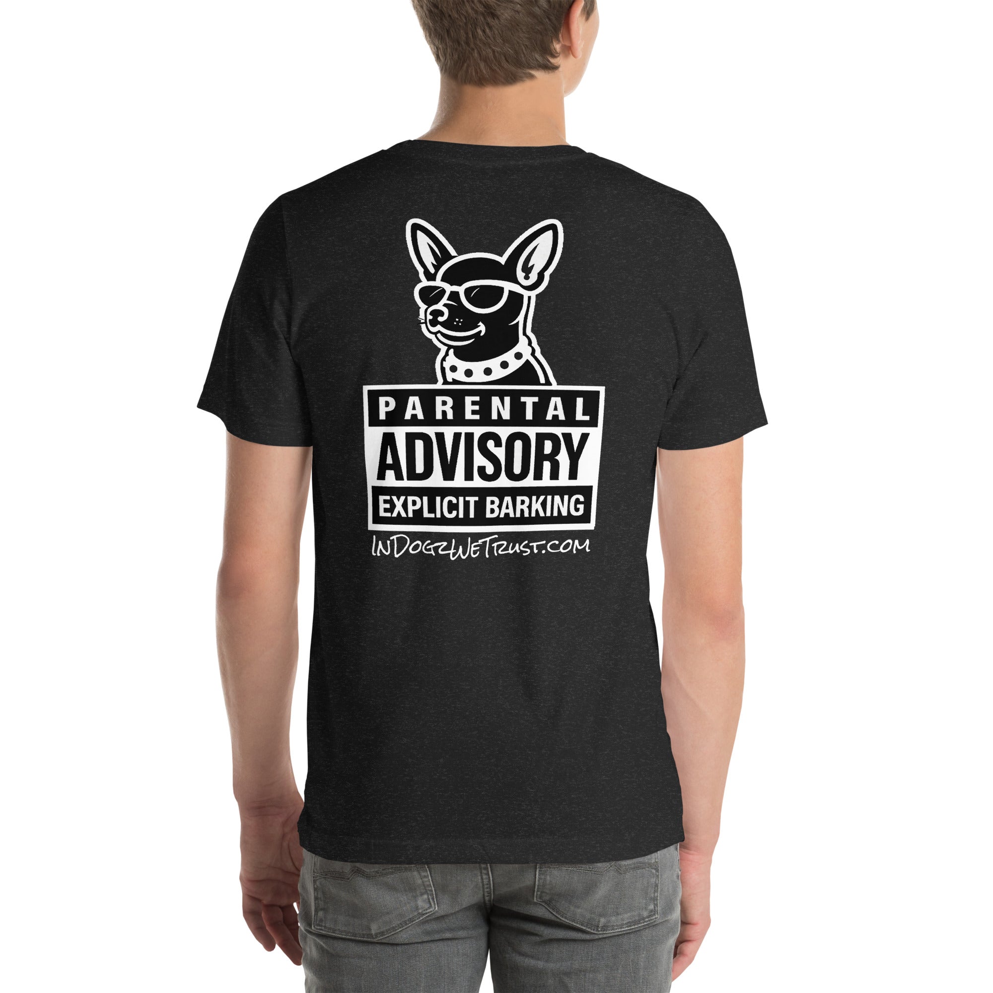 Parental Advisory = Explicit Barking - Heather Black Unisex T-Shirt - In Dogz We Trust - Male Model - Back View