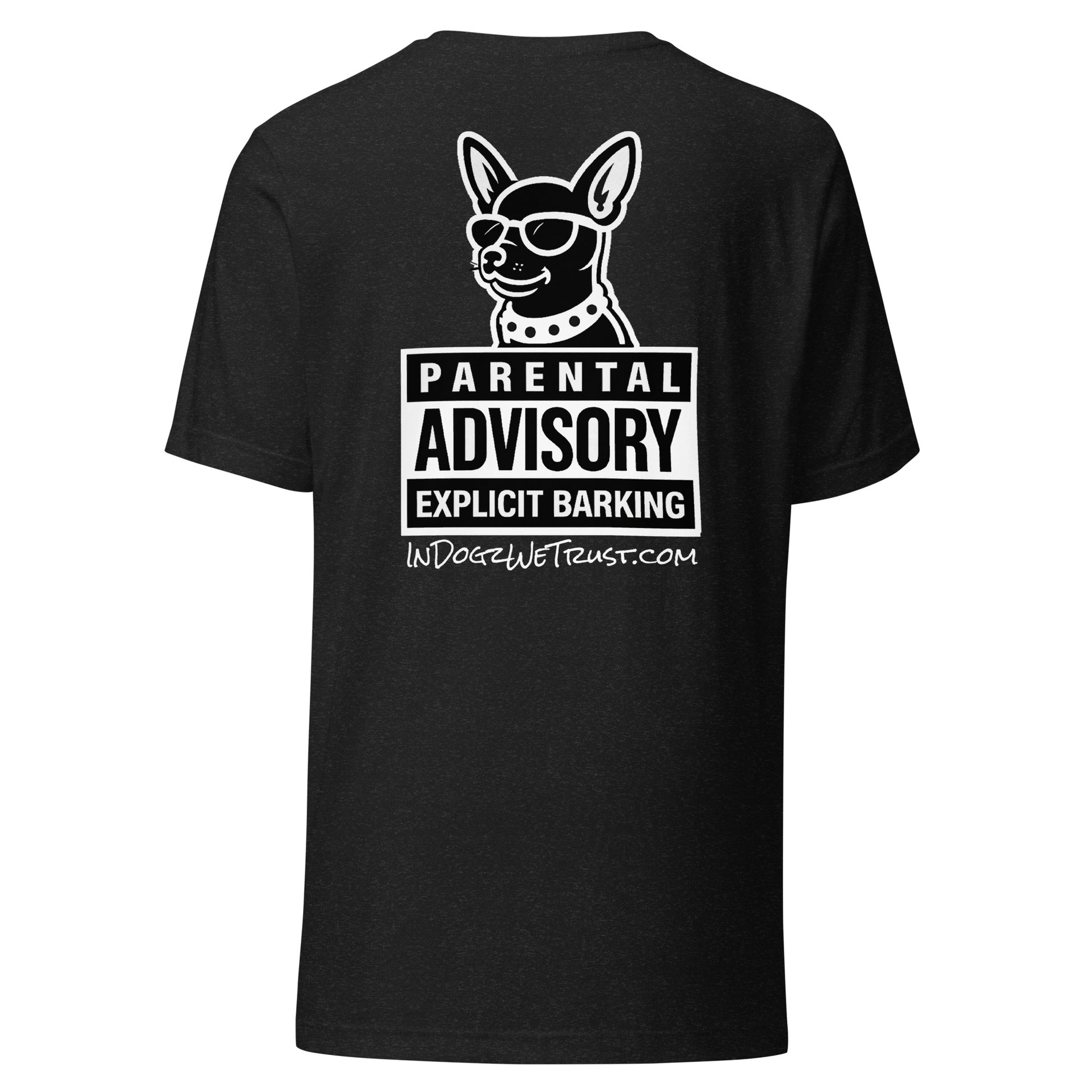 Parental Advisory = Explicit Barking - Black Heather Unisex T-Shirt - In Dogz We Trust - Back View