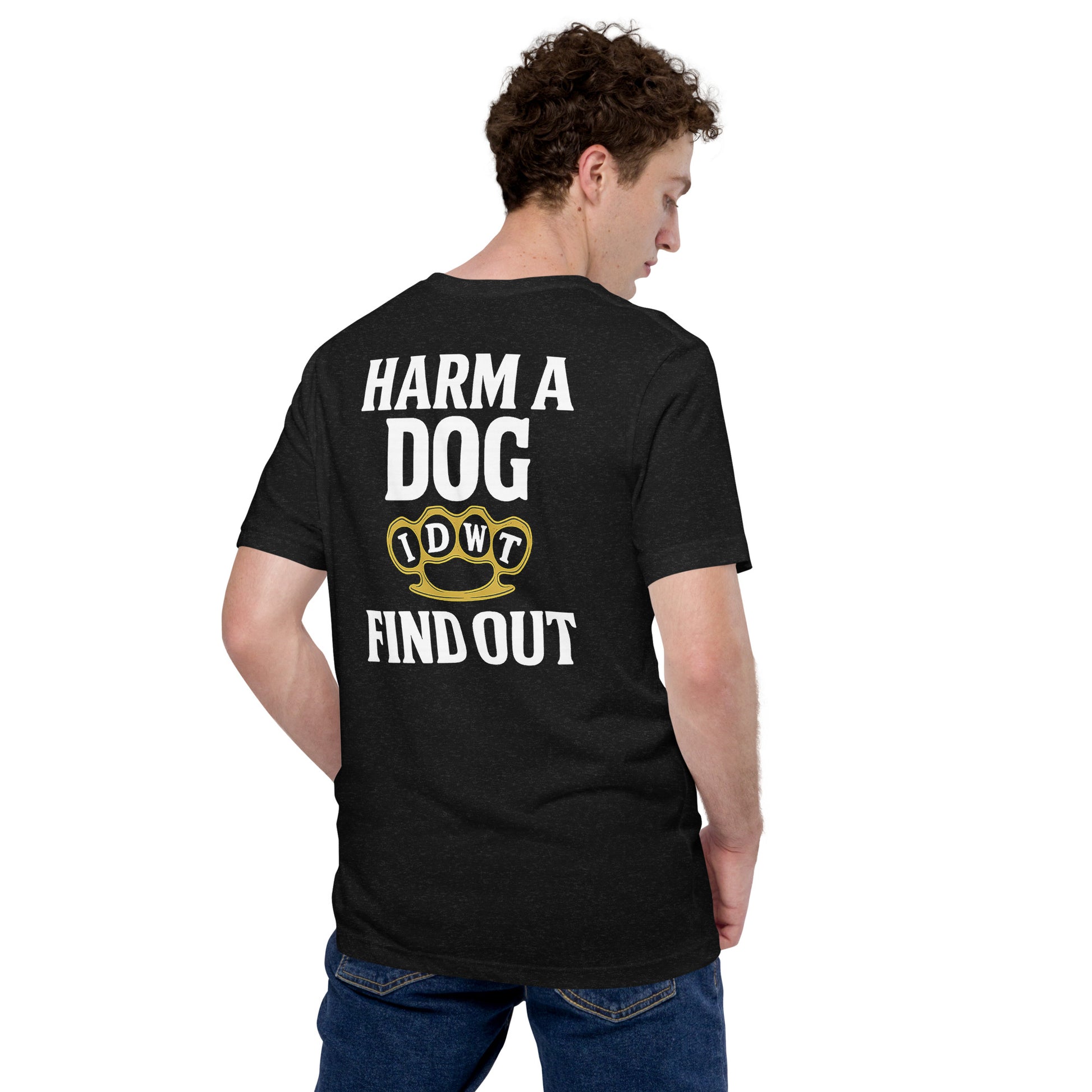 Harm a Dog & Find Out - Black Unisex T-Shirt - In Dogz We Trust - Male Model - Back View