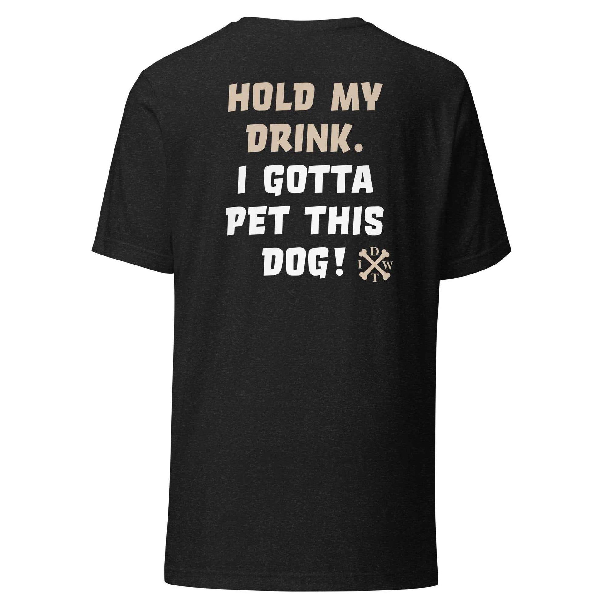 I Gotta Pet This Dog Tee