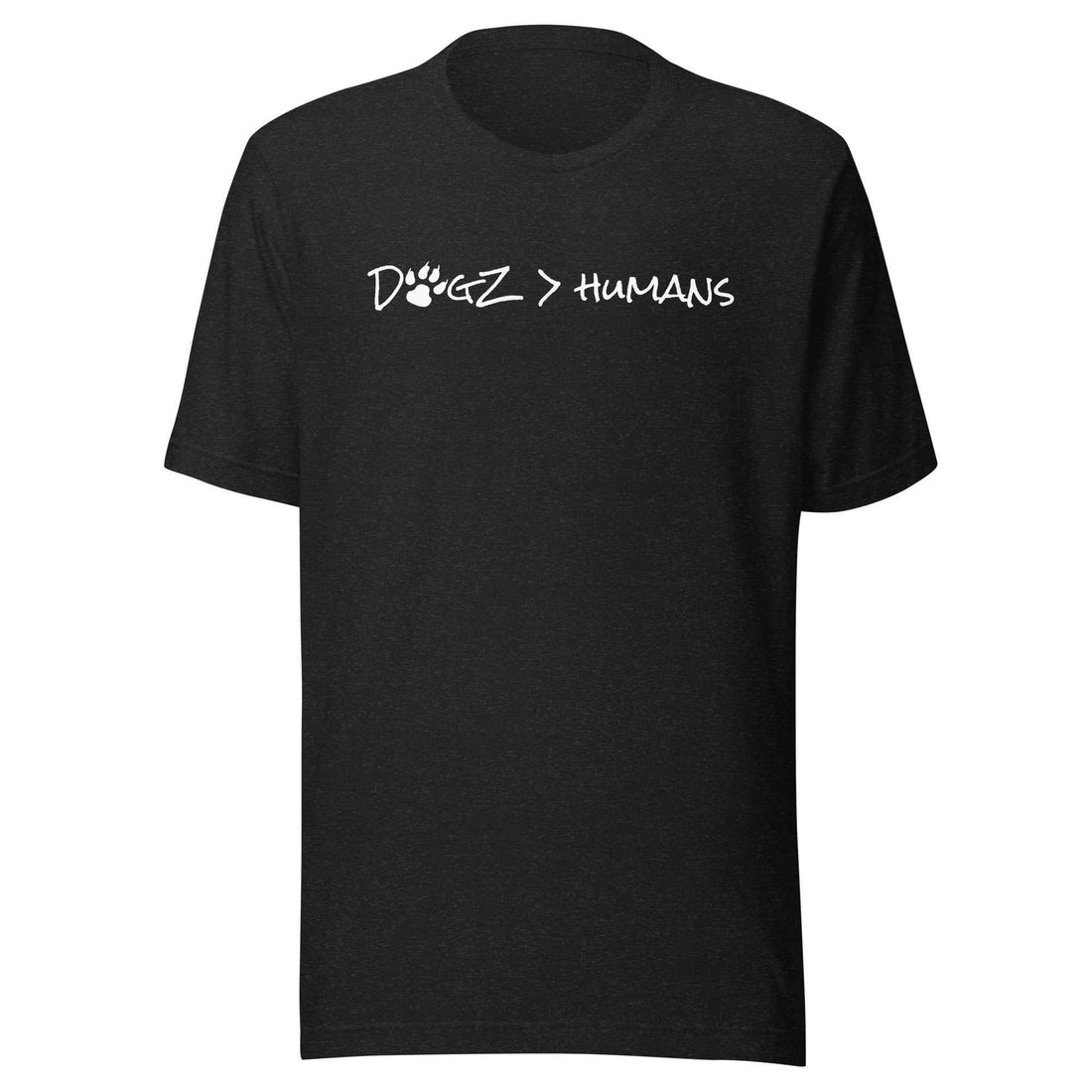 Dogz > Humans: Unisex Tee