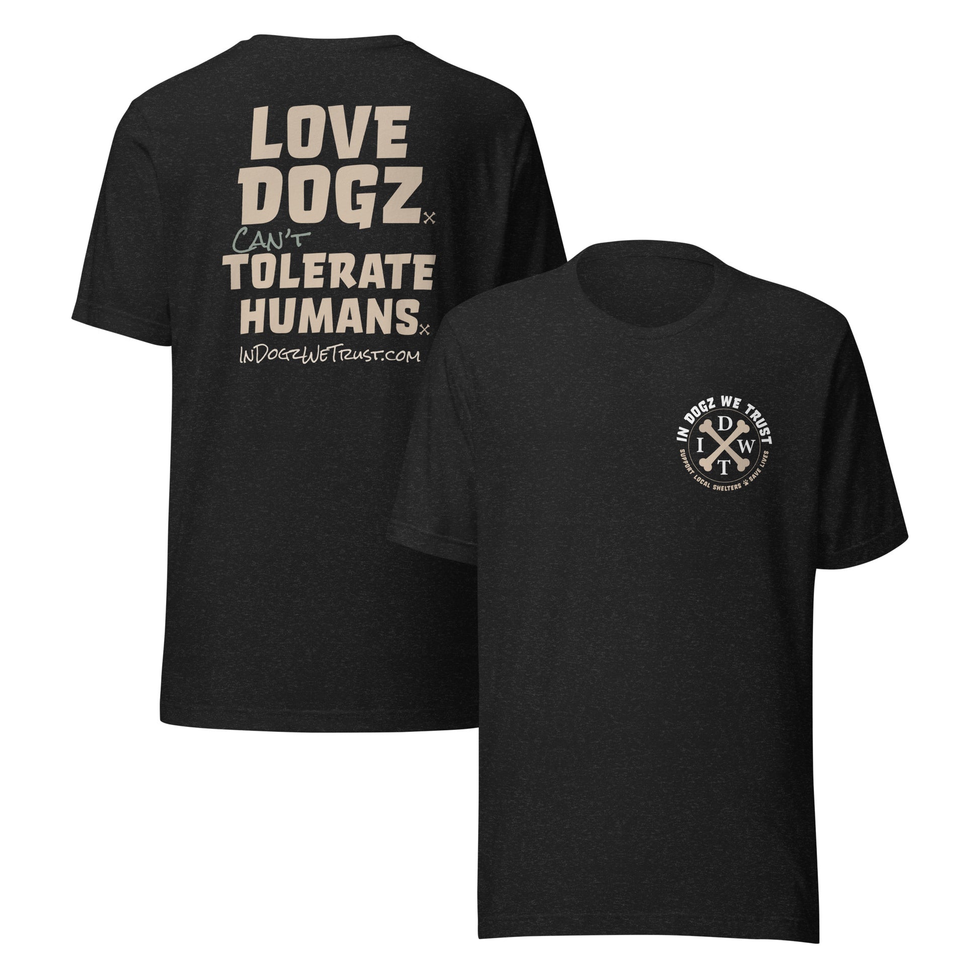 Love Dogz. Tolerate Humans. Unisex T-Shirt - Black Heather - In Dogz We Trust - Front & Back View