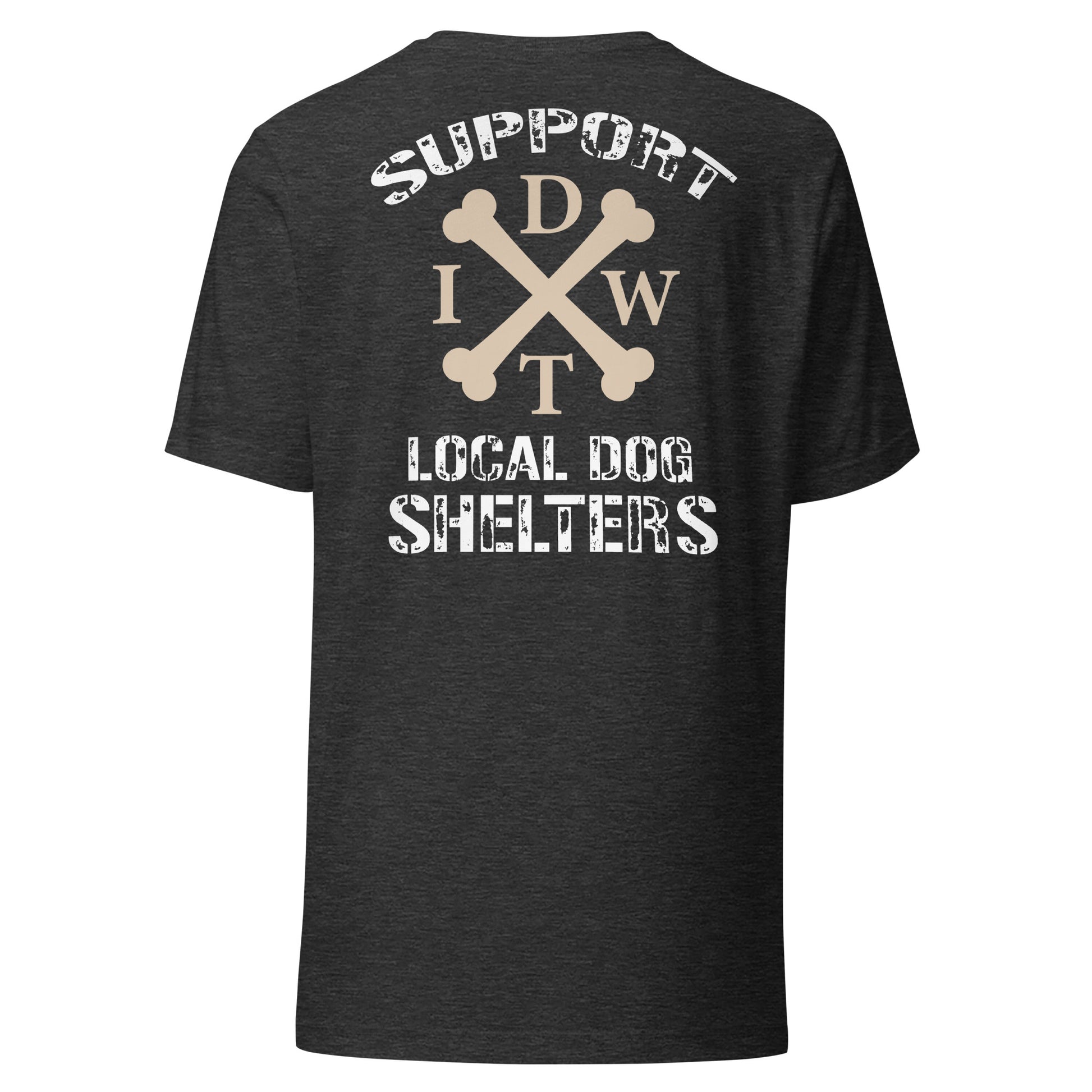 Support Local Dog Shelters - Unisex T-Shirt - Dark Grey Heather Color - In Dogz We Trust - Back View