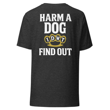 Harm a Dog & Find Out - Dark Grey Heather Unisex T-Shirt - In Dogz We Trust - Back View