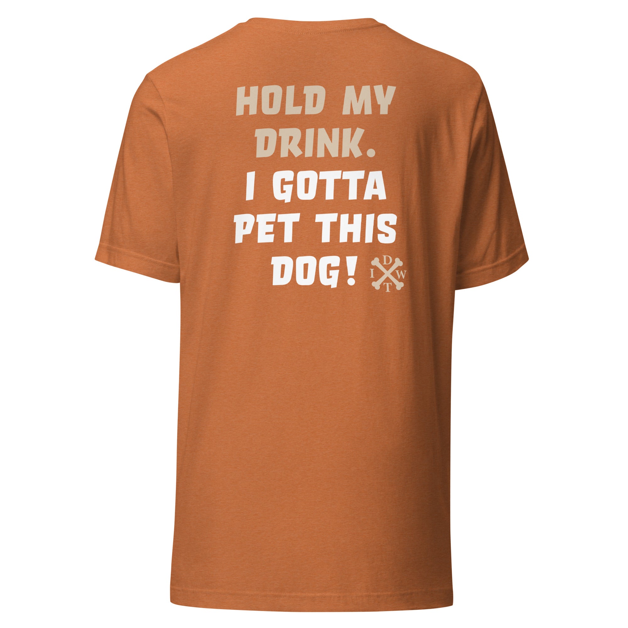 I Gotta Pet This Dog - Unisex T-Shirt - Heather Orange - In Dogz We Trust - Back View