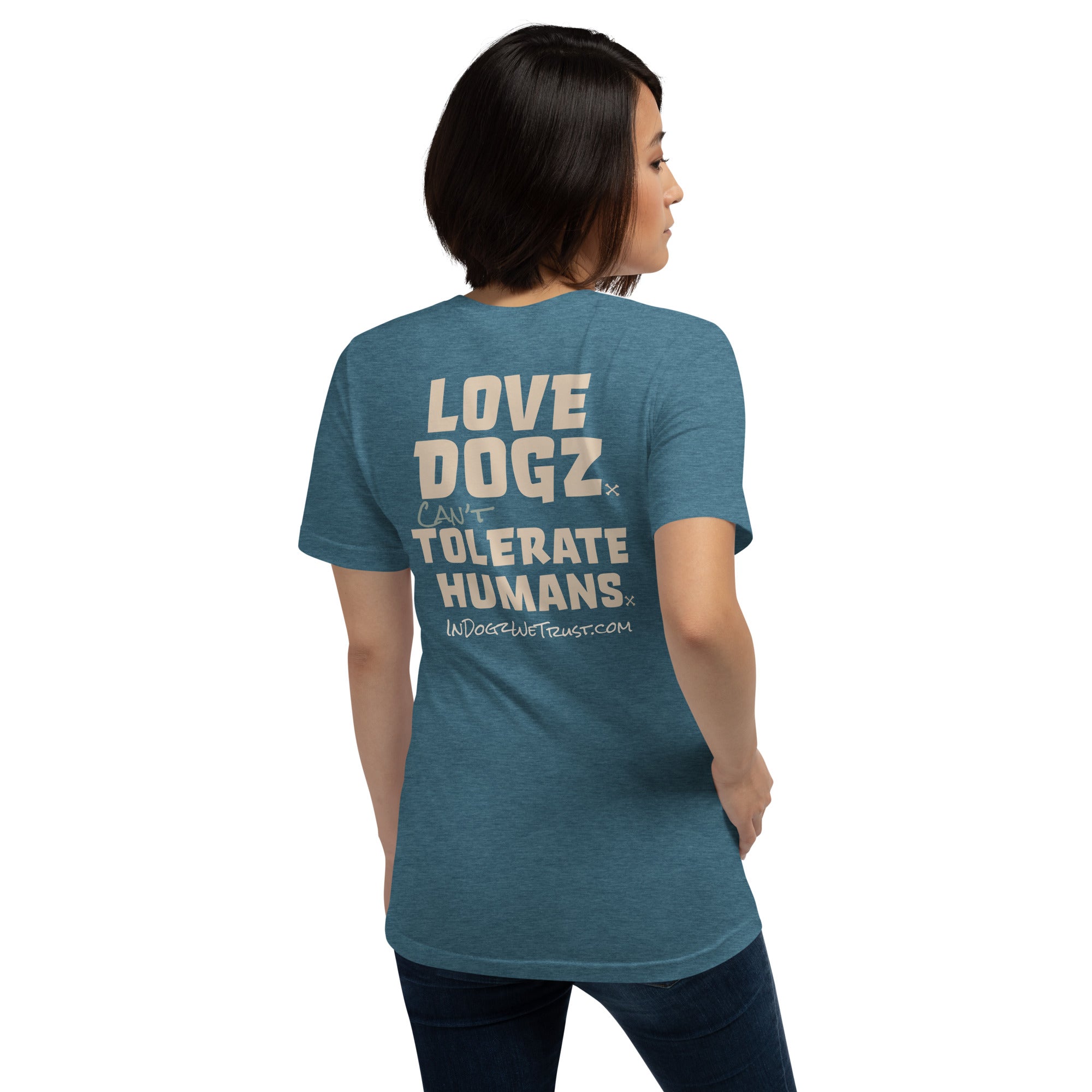 Love Dogz. Tolerate Humans. Unisex T-Shirt - Heather Deep Teal - In Dogz We Trust - Female Model