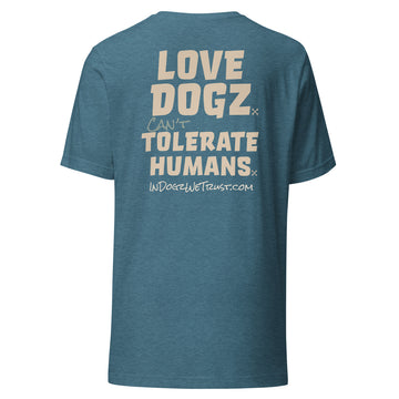Love Dogz. Tolerate Humans. Unisex T-Shirt - Heather Deep Teal - In Dogz We Trust - Back View