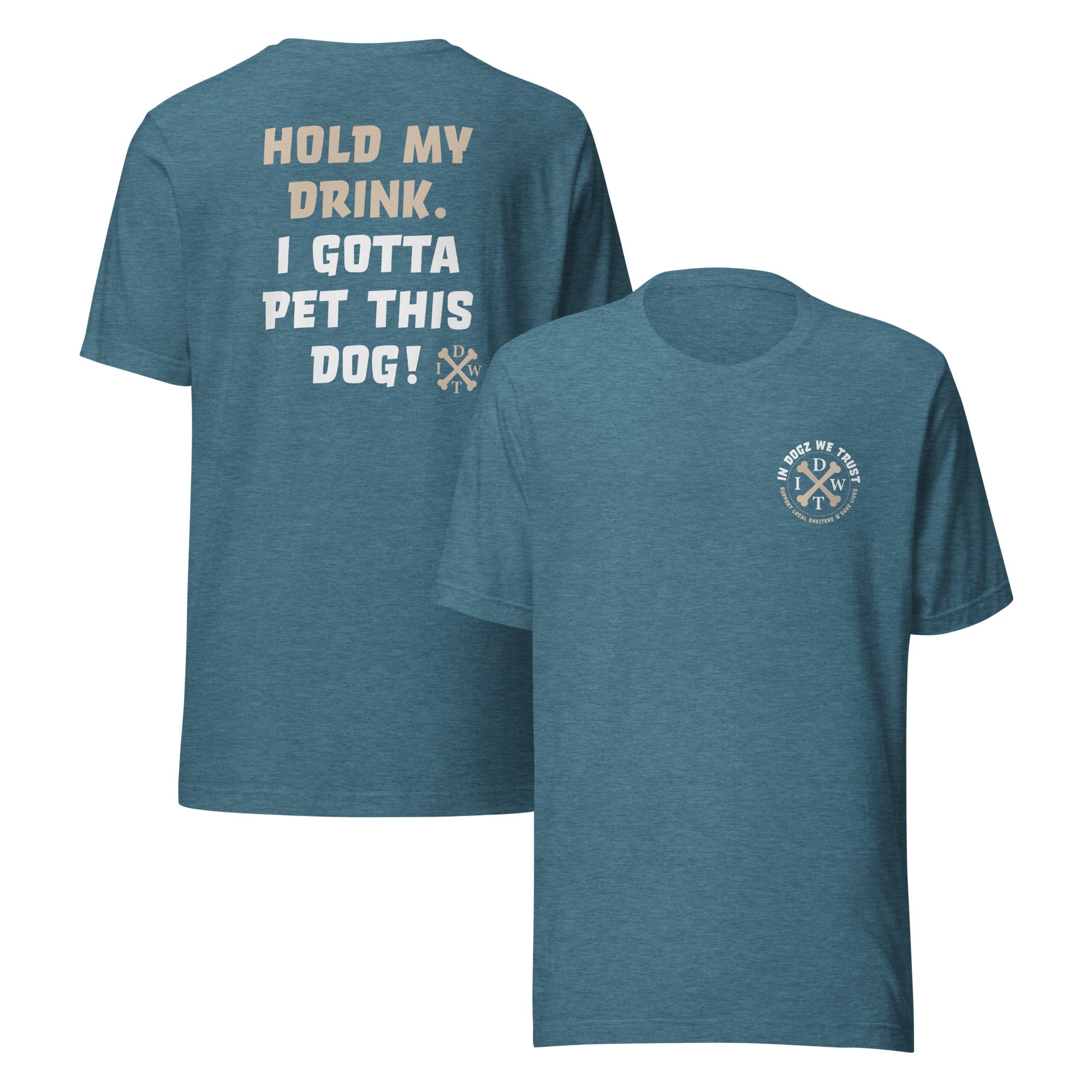 I Gotta Pet This Dog - Unisex T-Shirt - Heather Deep Teal - In Dogz We Trust - Front & Back View