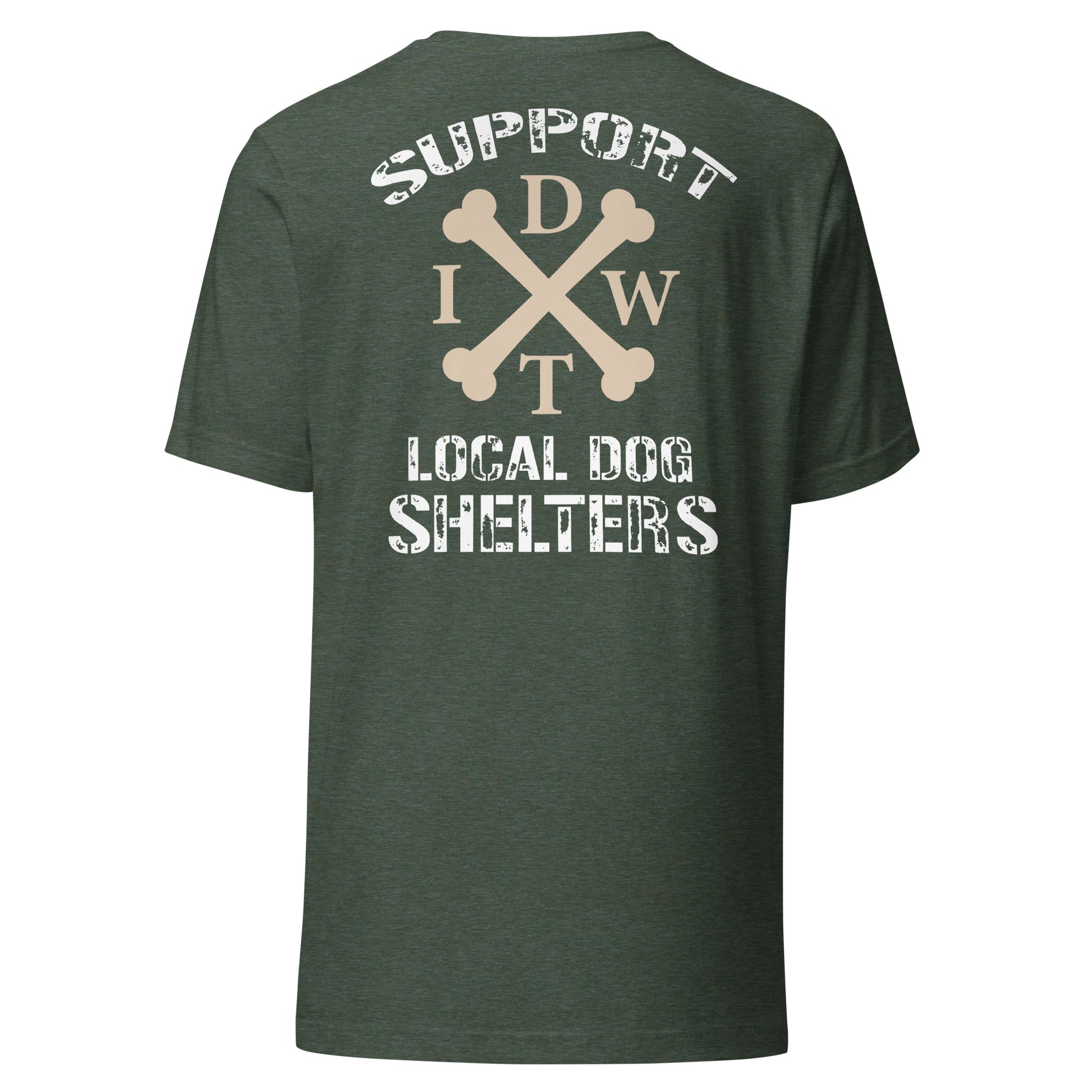Support Local Dog Shelters - Unisex T-Shirt - Heather Forest Color - In Dogz We Trust - Back View