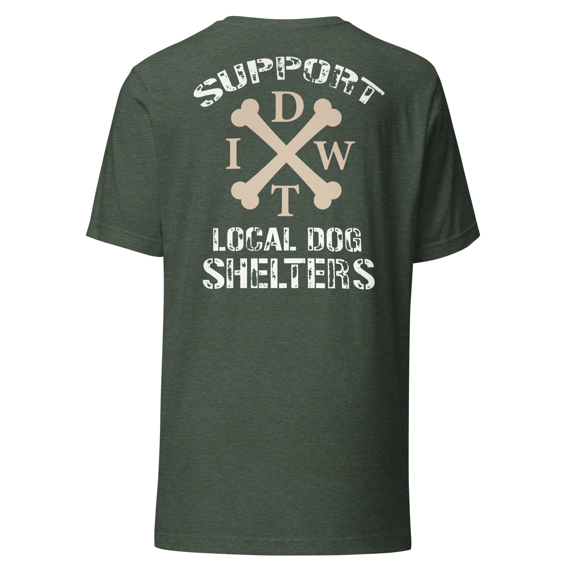 Support Local Dog Shelters - Unisex T-Shirt - Heather Forest Color - In Dogz We Trust - Back View