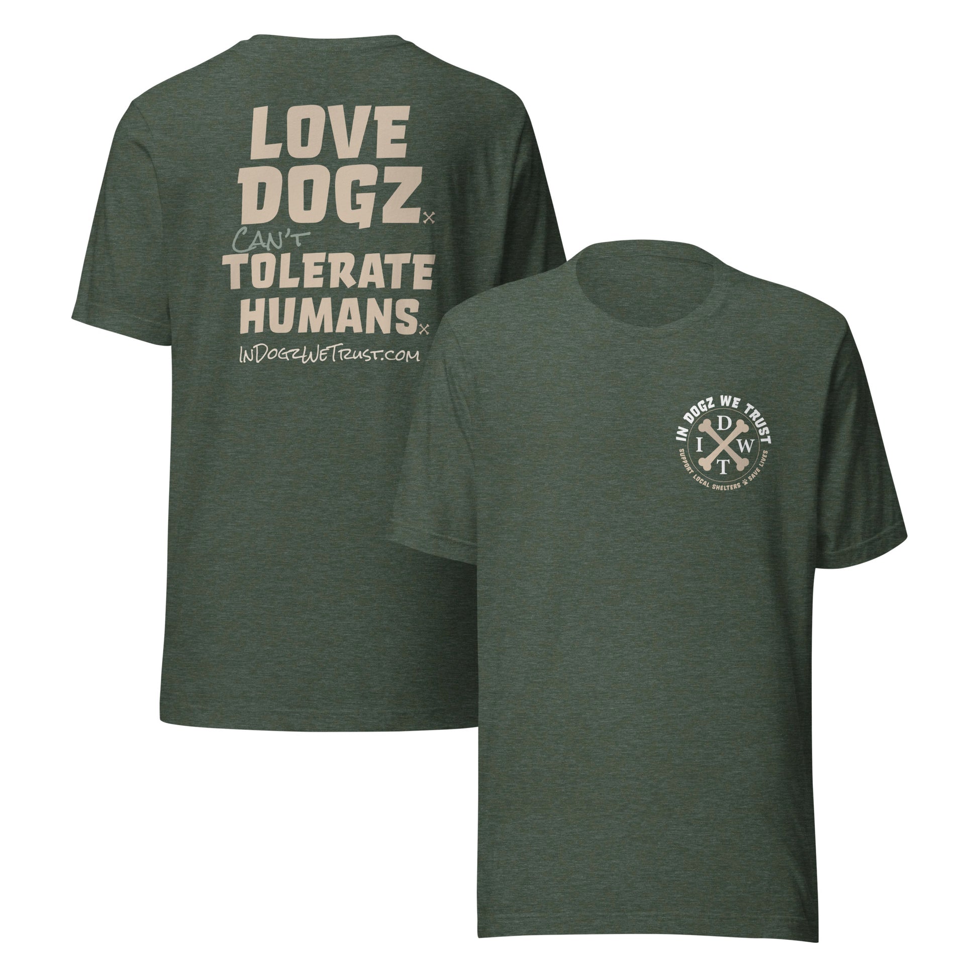 Love Dogz. Tolerate Humans. Unisex T-Shirt - Heather Forest - In Dogz We Trust - Front & Back View