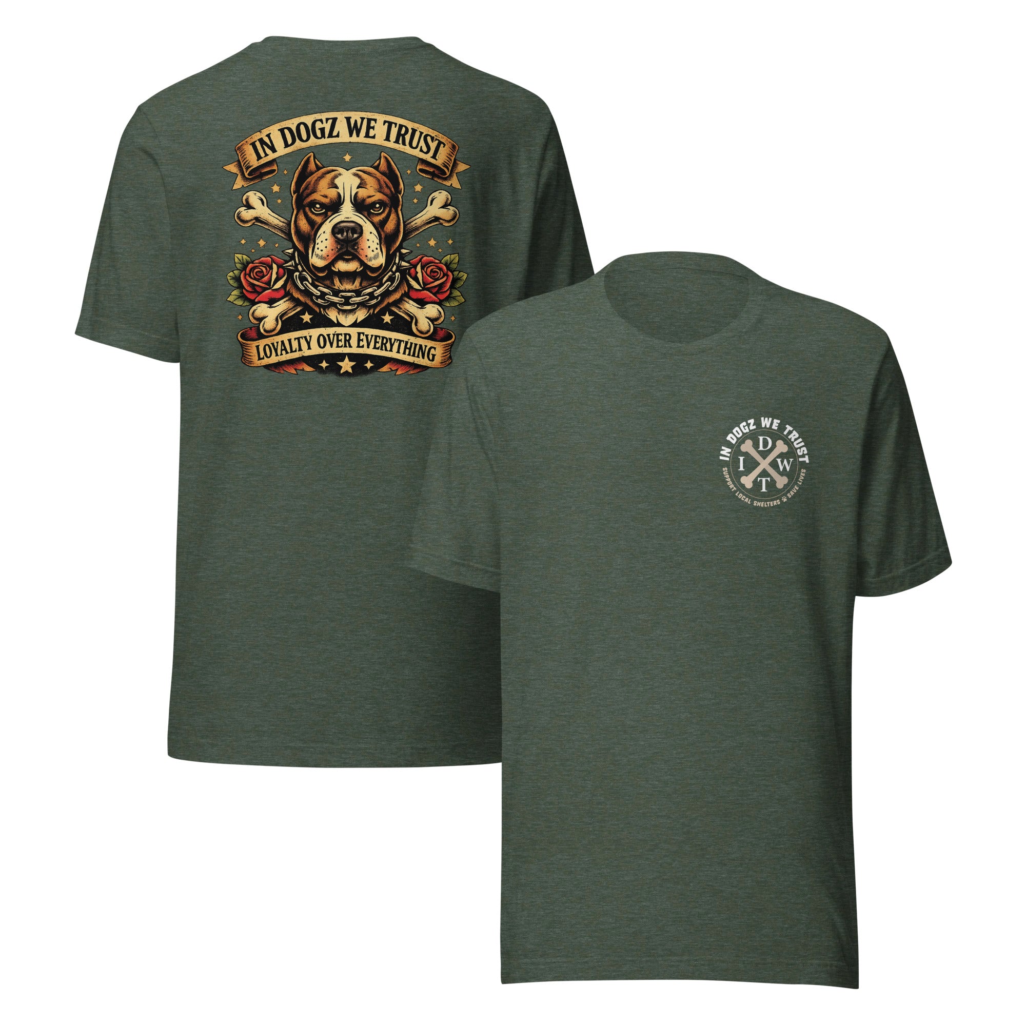 Loyalty Over Everything T-Shirt - In Dogz We Trust - Heather Forest with Pit Bull & Roses Design - Front & Back View