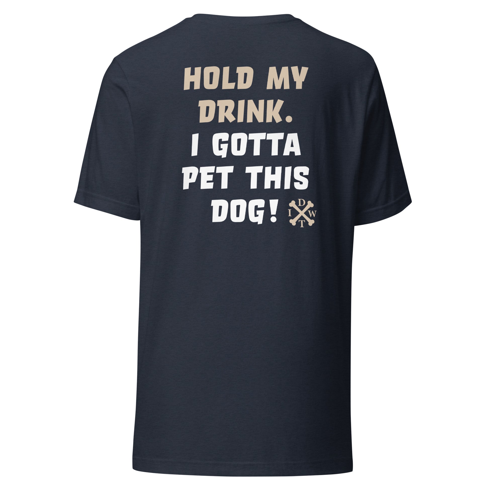 I Gotta Pet This Dog - Unisex T-Shirt - Heather Navy - In Dogz We Trust - Back View