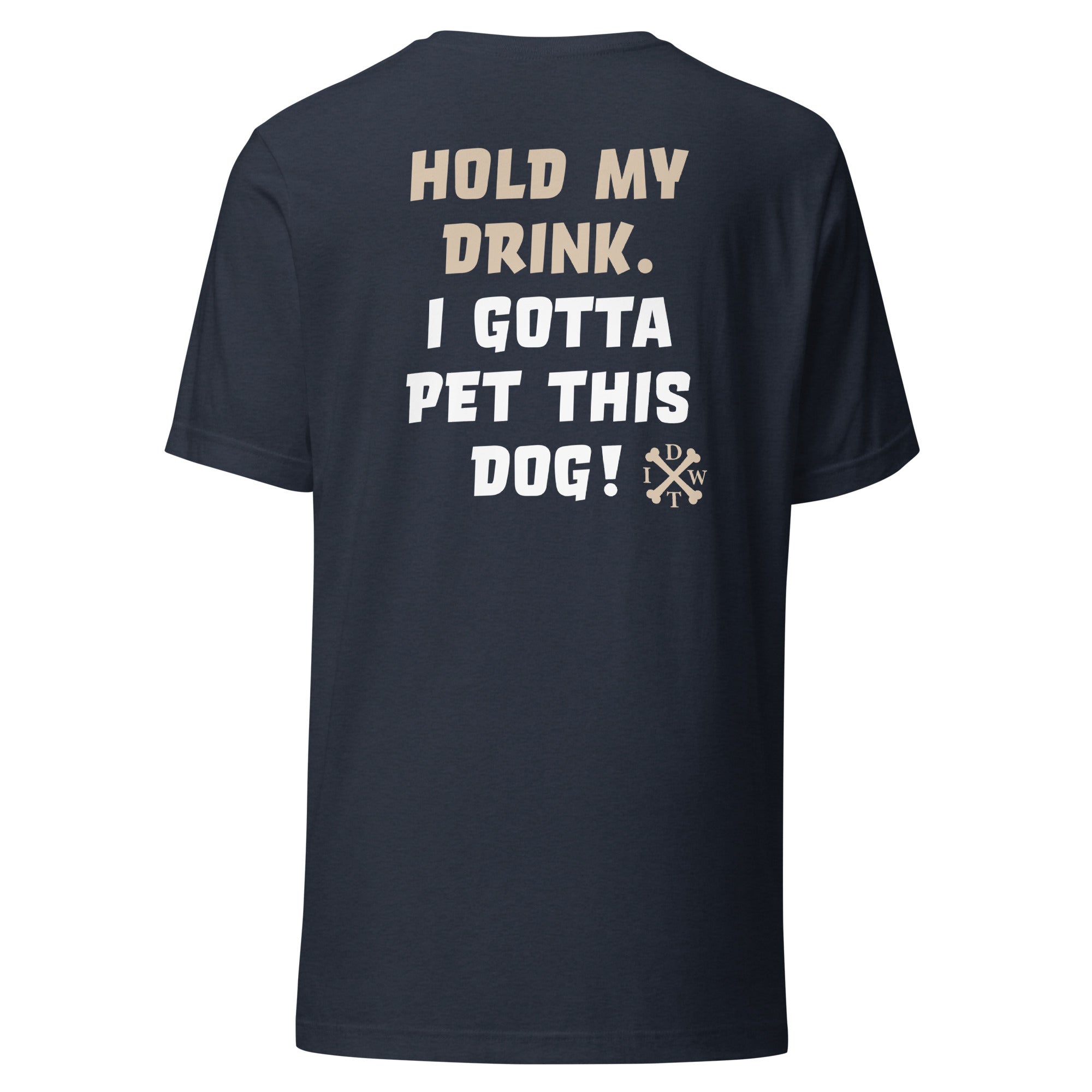 I Gotta Pet This Dog - Unisex T-Shirt - Heather Navy - In Dogz We Trust - Back View
