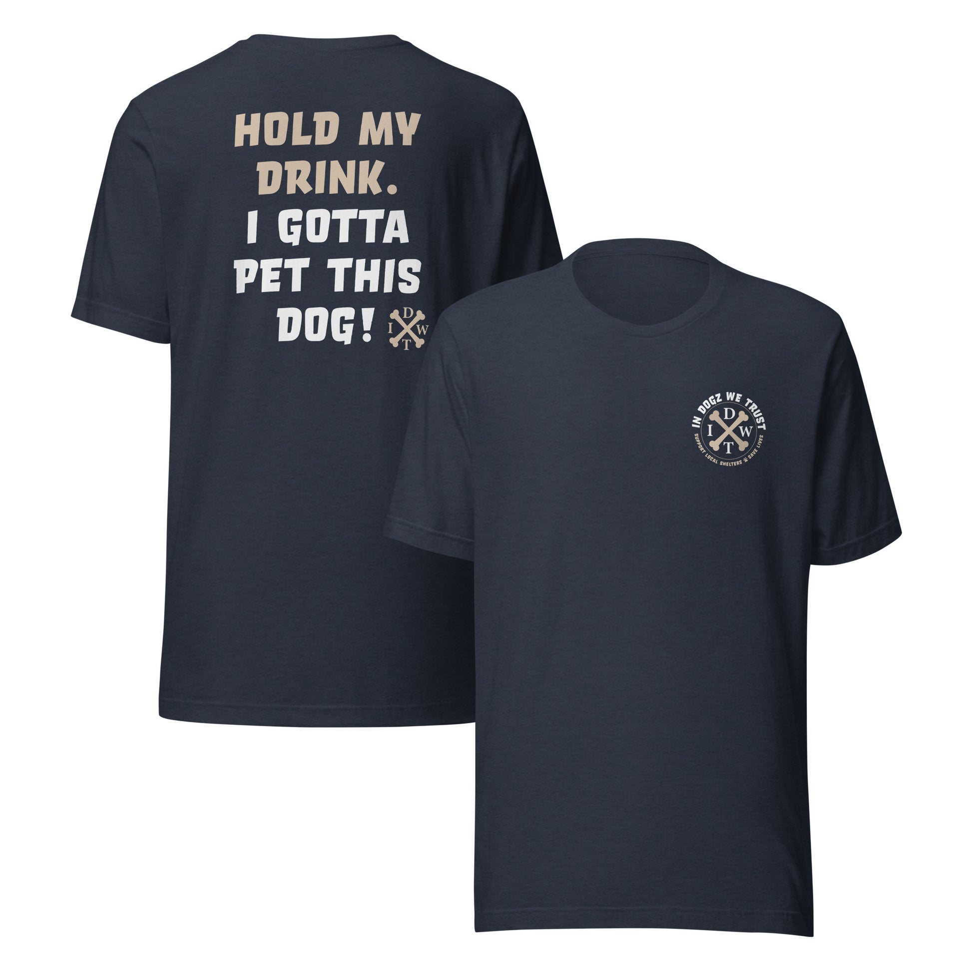 I Gotta Pet This Dog - Unisex T-Shirt - Heather Navy - In Dogz We Trust - Front & Back View