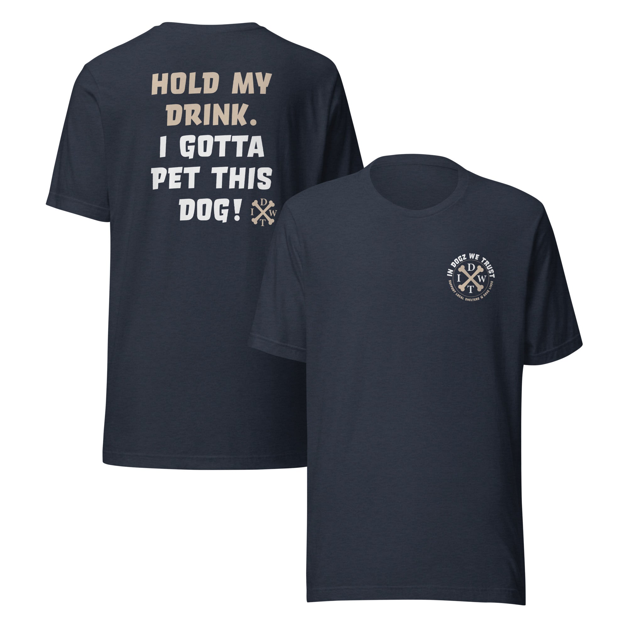 I Gotta Pet This Dog - Unisex T-Shirt - Heather Navy - In Dogz We Trust - Front & Back View