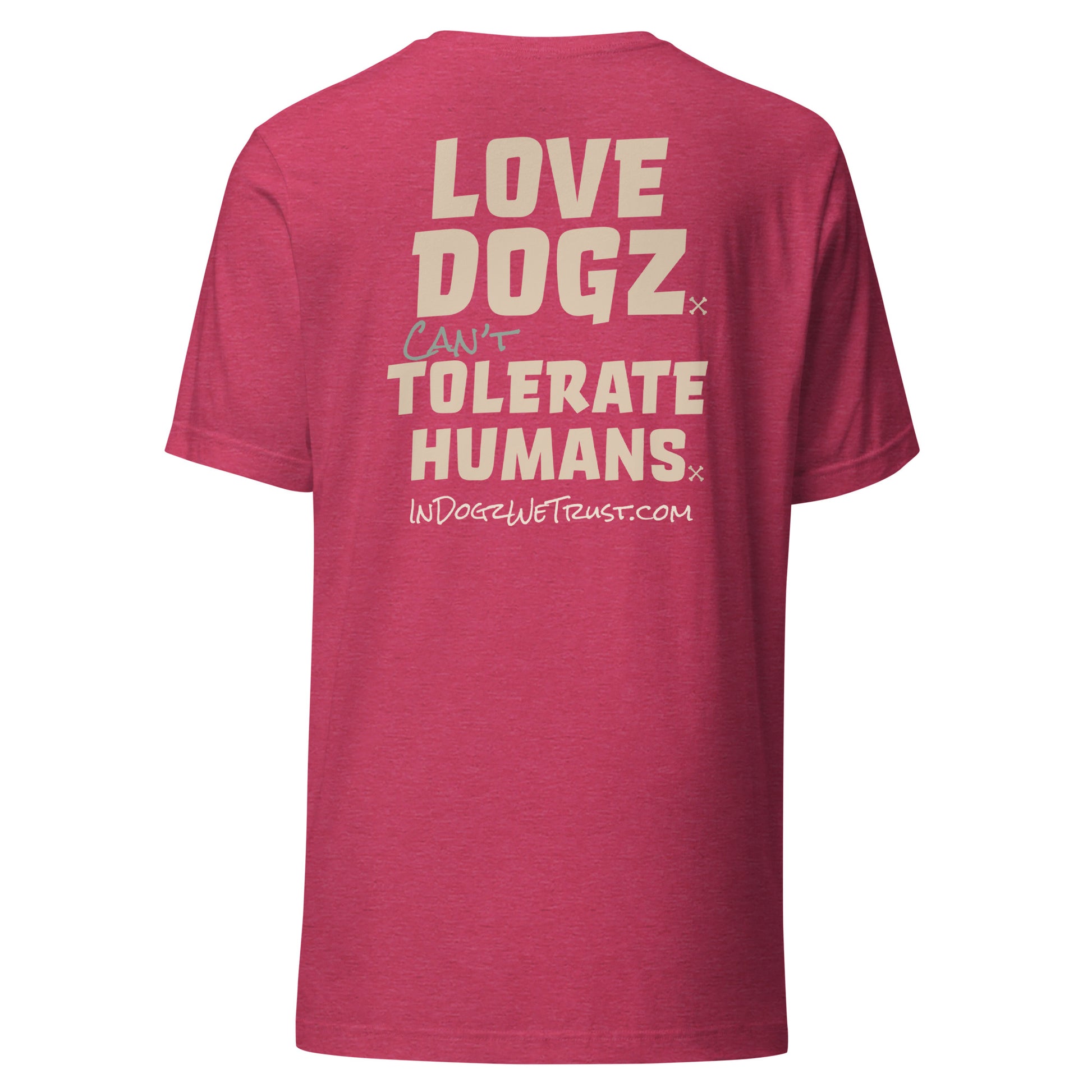 Love Dogz. Tolerate Humans. Unisex T-Shirt - Heather Raspberry Pink - In Dogz We Trust - Back View