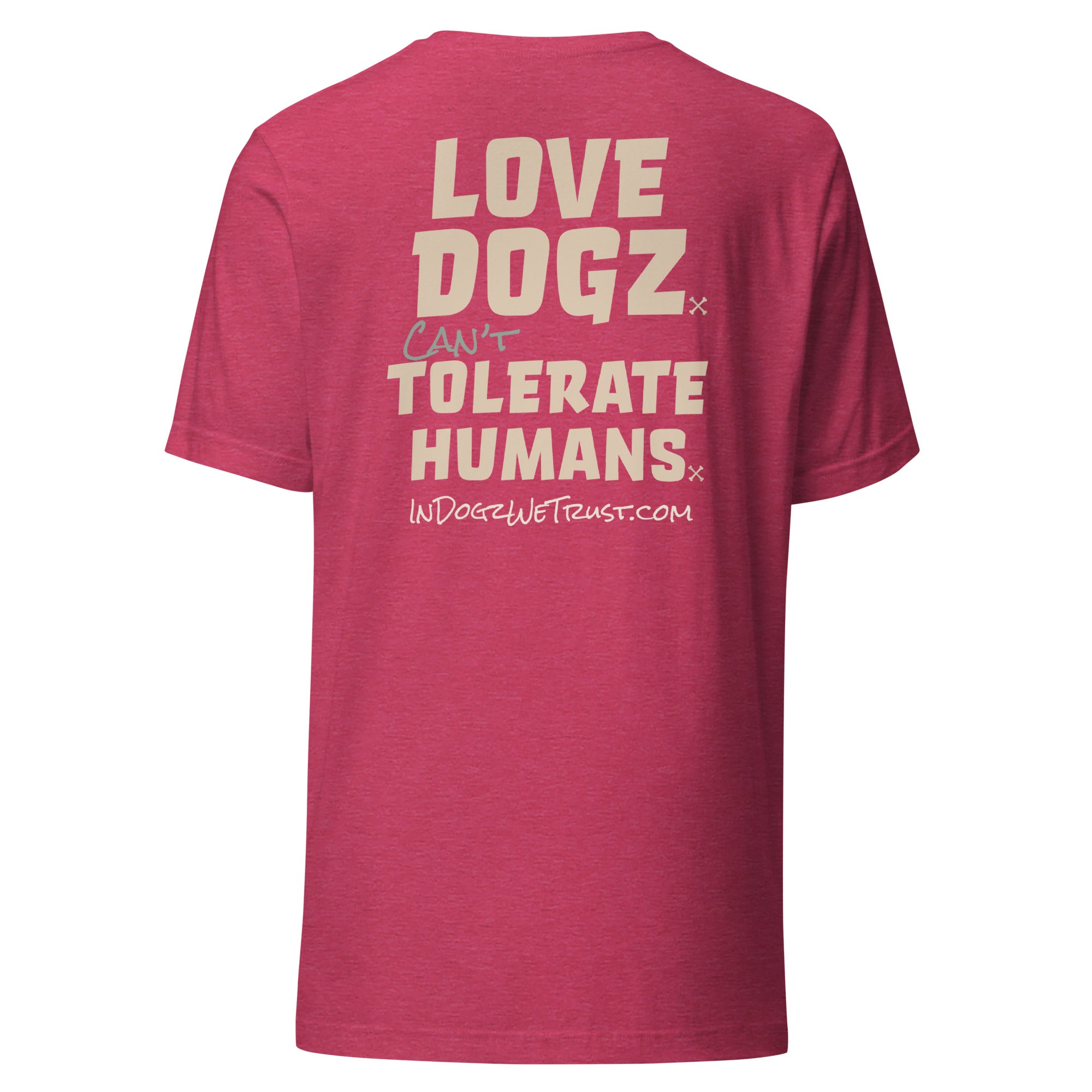 Love Dogz. Tolerate Humans. Unisex T-Shirt - Heather Raspberry Pink - In Dogz We Trust - Back View