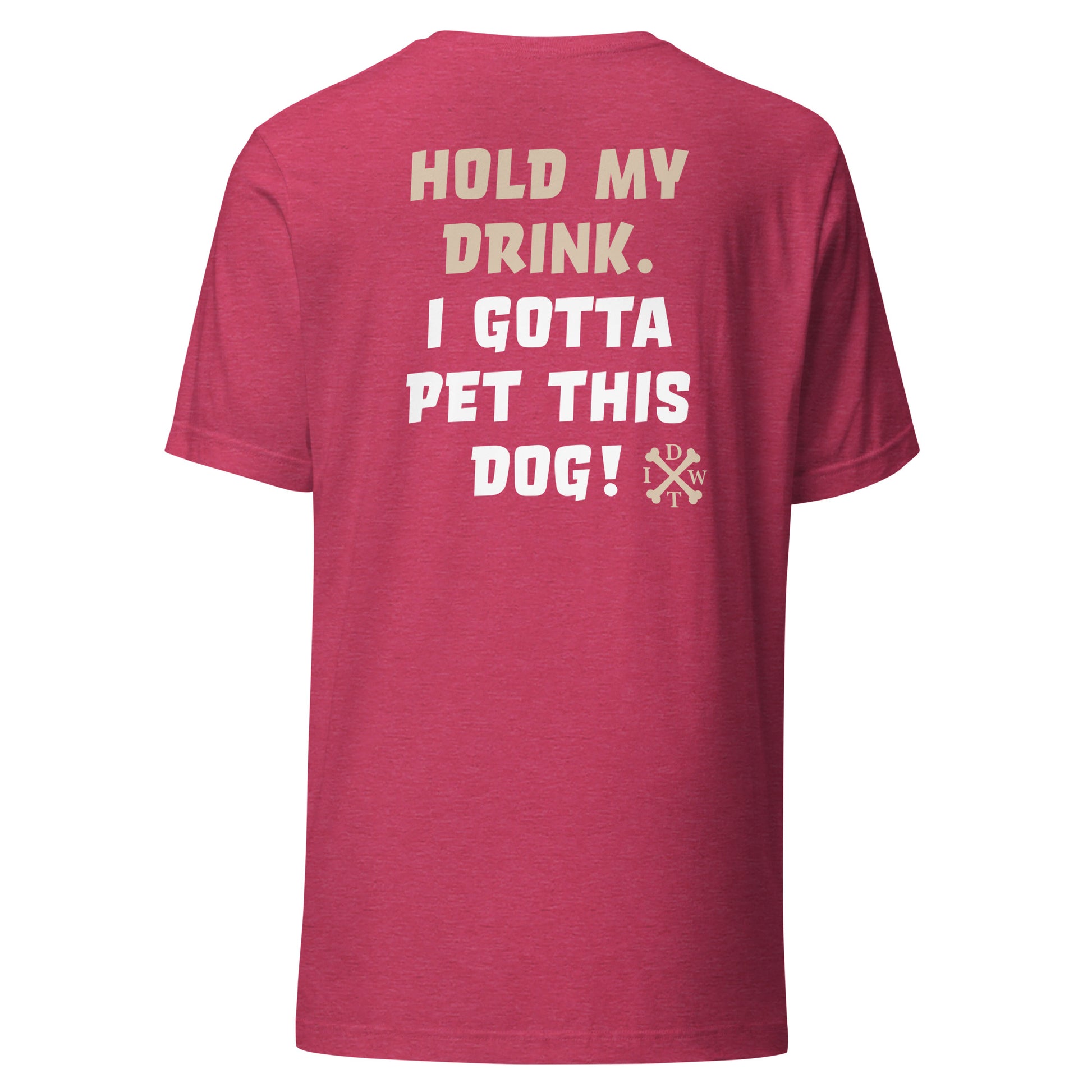 I Gotta Pet This Dog - Unisex T-Shirt - Heather Raspberry - In Dogz We Trust - Back View