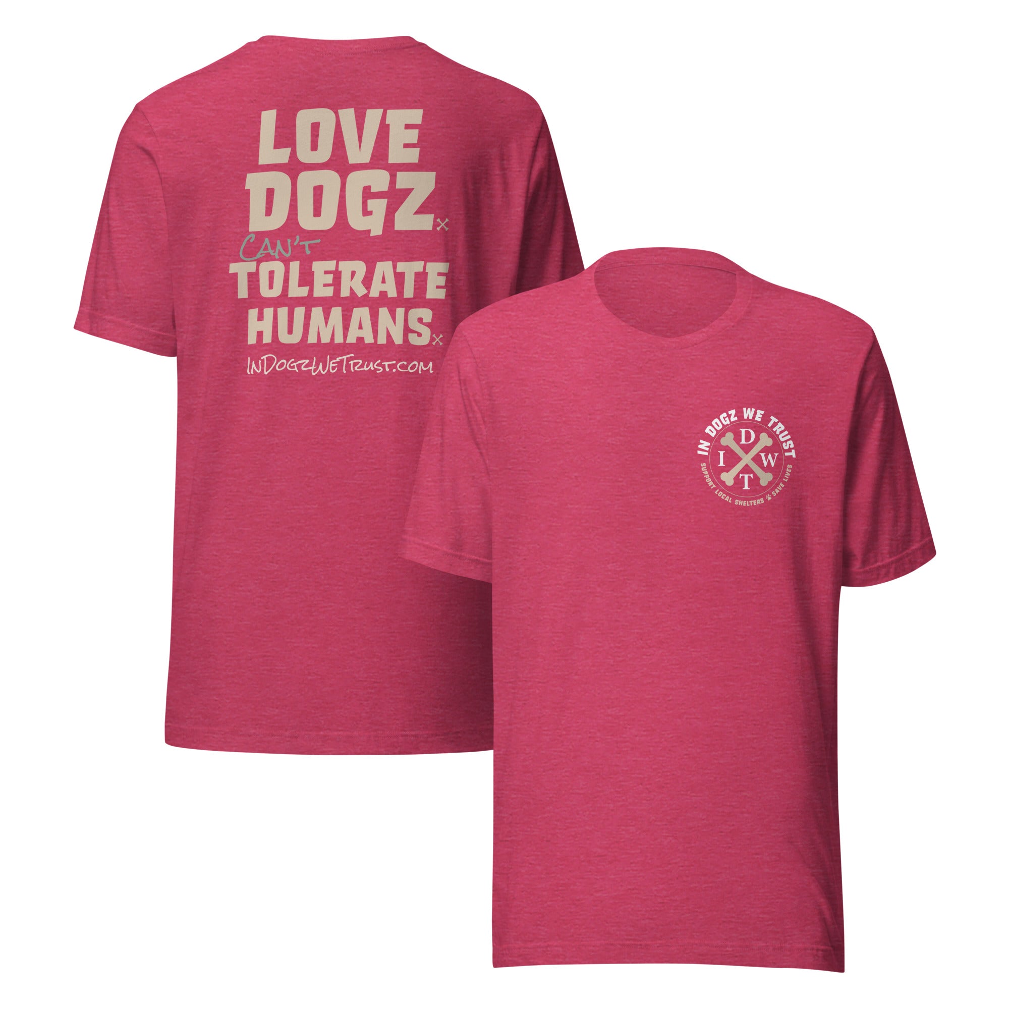 Love Dogz. Tolerate Humans. Unisex T-Shirt - Heather Raspberry Pink - In Dogz We Trust - Front & Back View