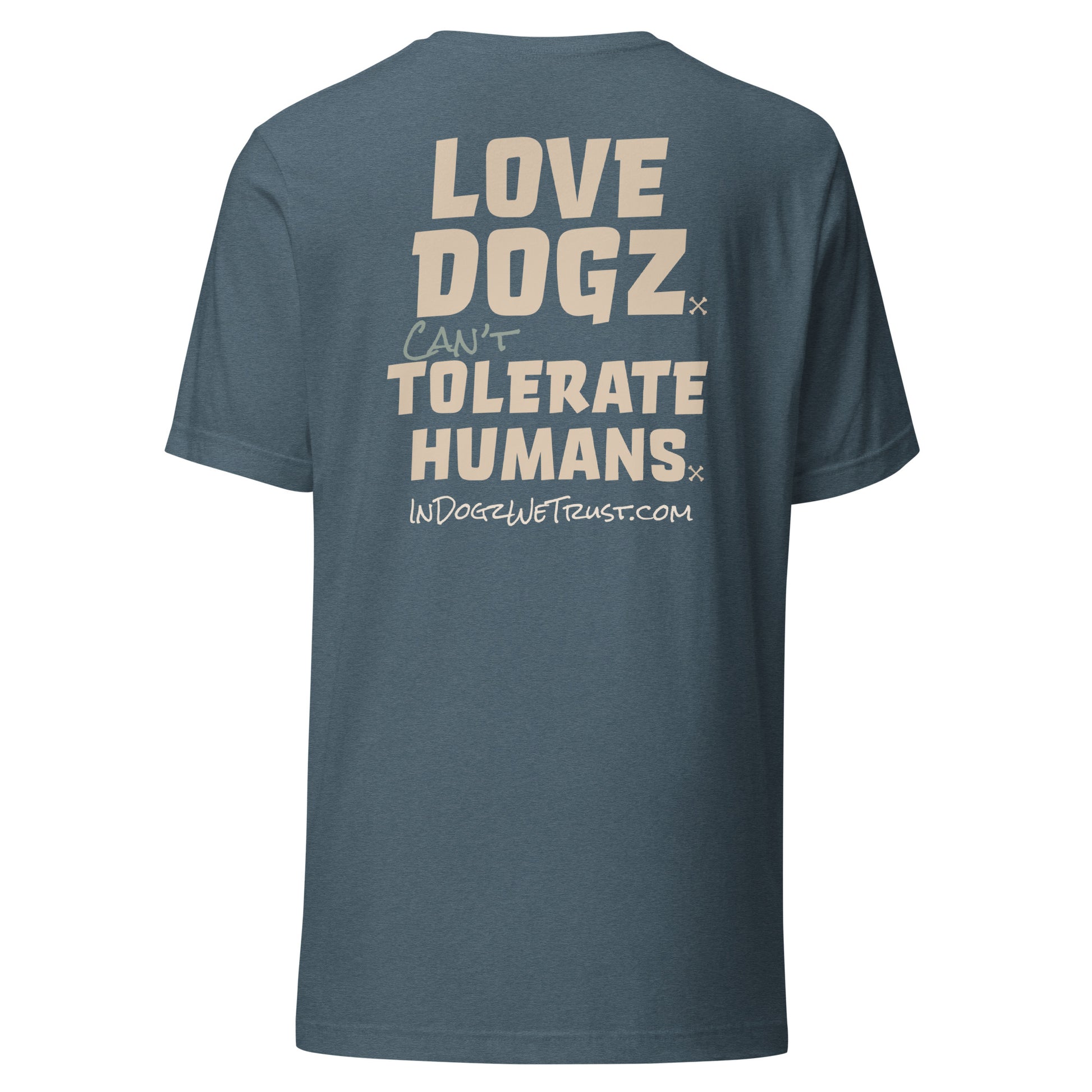 Love Dogz. Tolerate Humans. Unisex T-Shirt - Heather Slate Blue - In Dogz We Trust - Back View