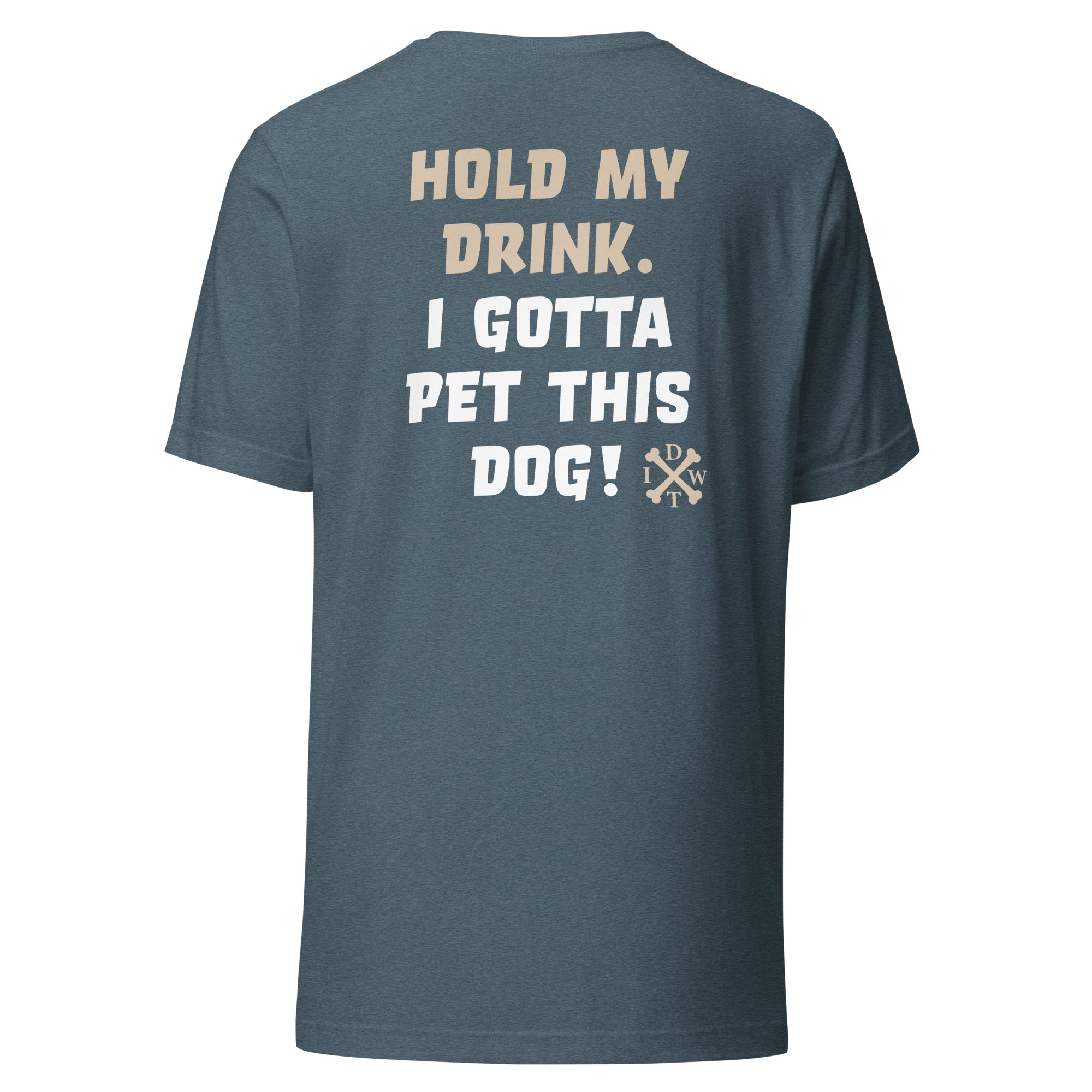 I Gotta Pet This Dog - Unisex T-Shirt - Heather Slate - In Dogz We Trust - Back View