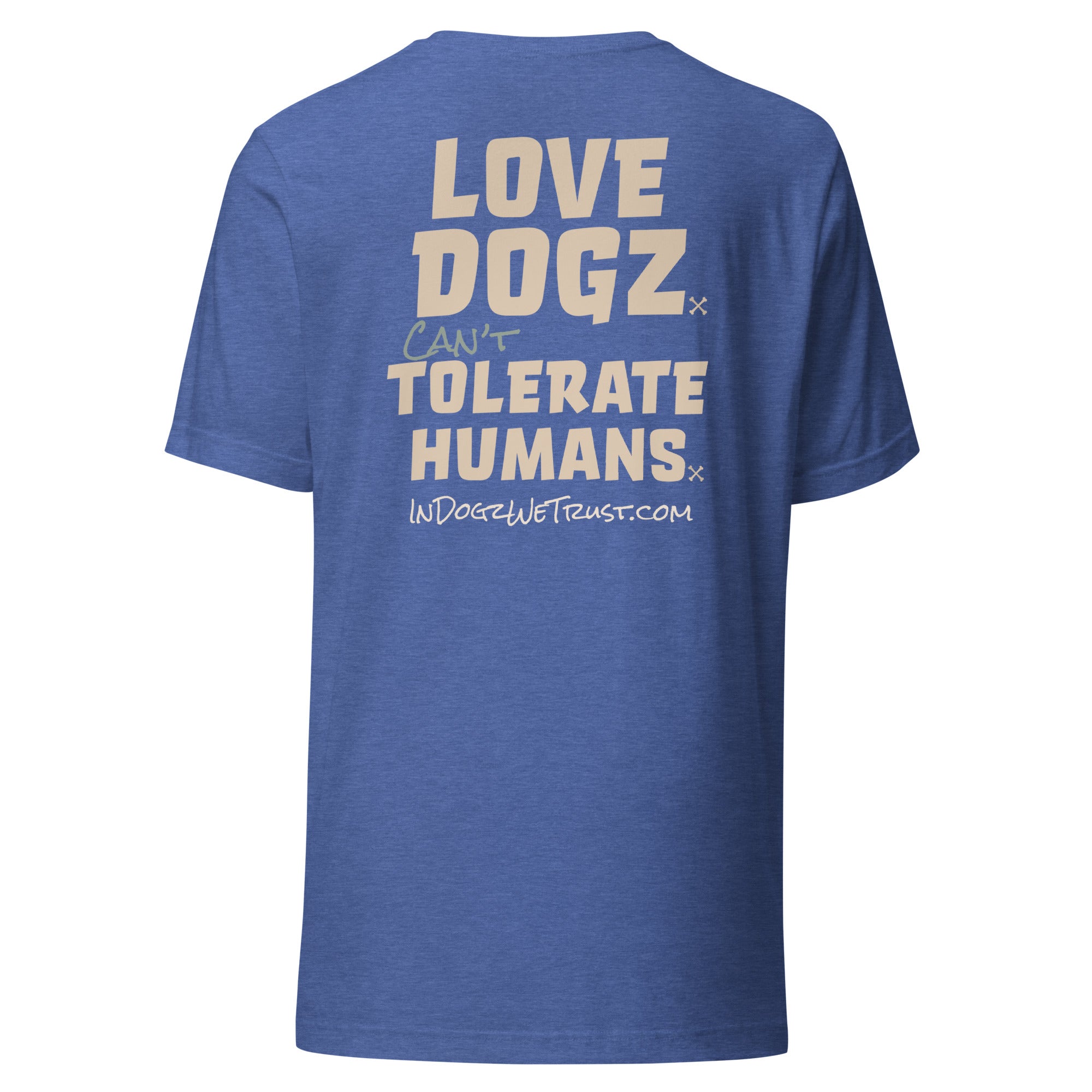 Love Dogz. Tolerate Humans. Unisex T-Shirt - Heather True Royal - In Dogz We Trust - Back View