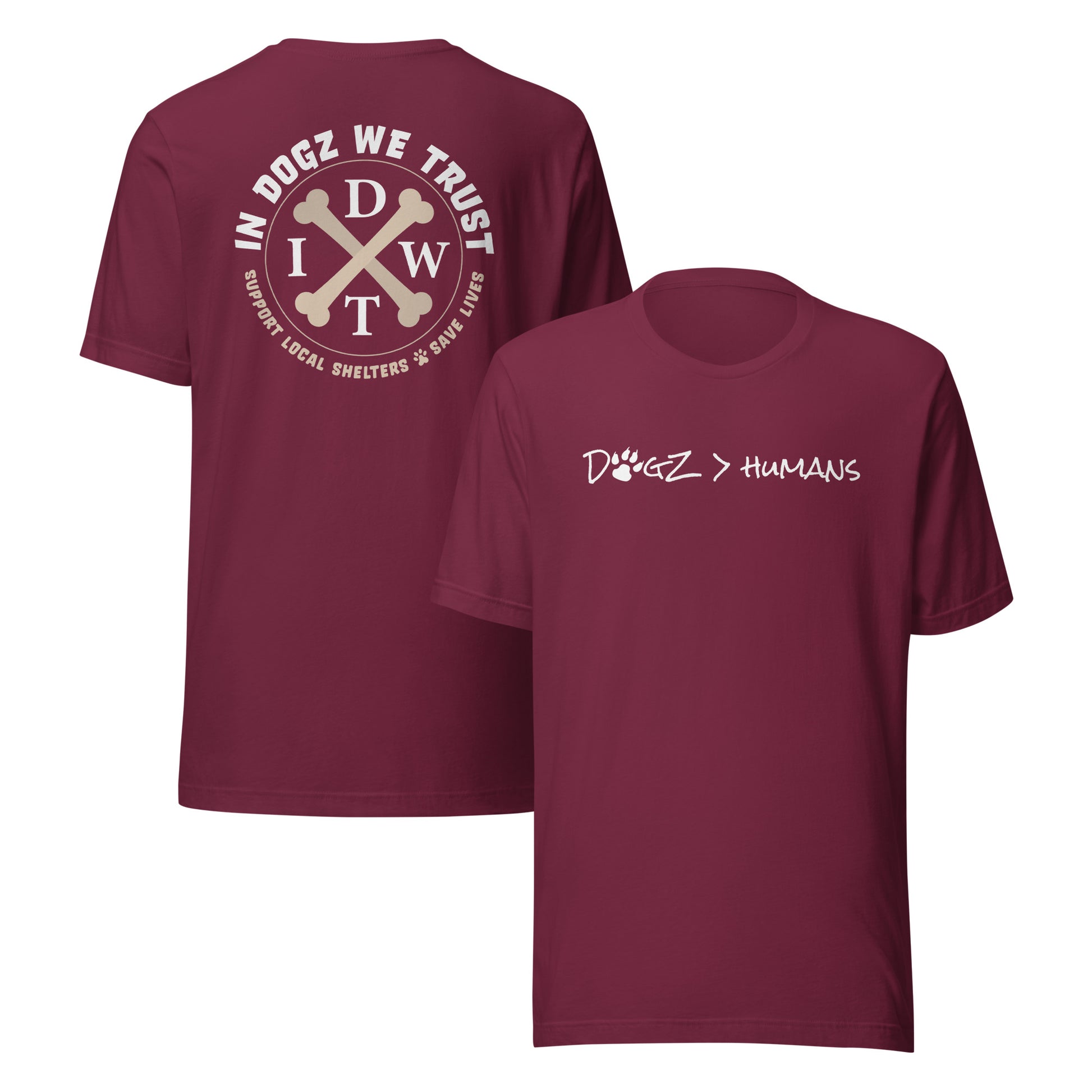 Dogz > Humans: Unisex Tee - Maroon - In Dogz We Trust - Front & Back View