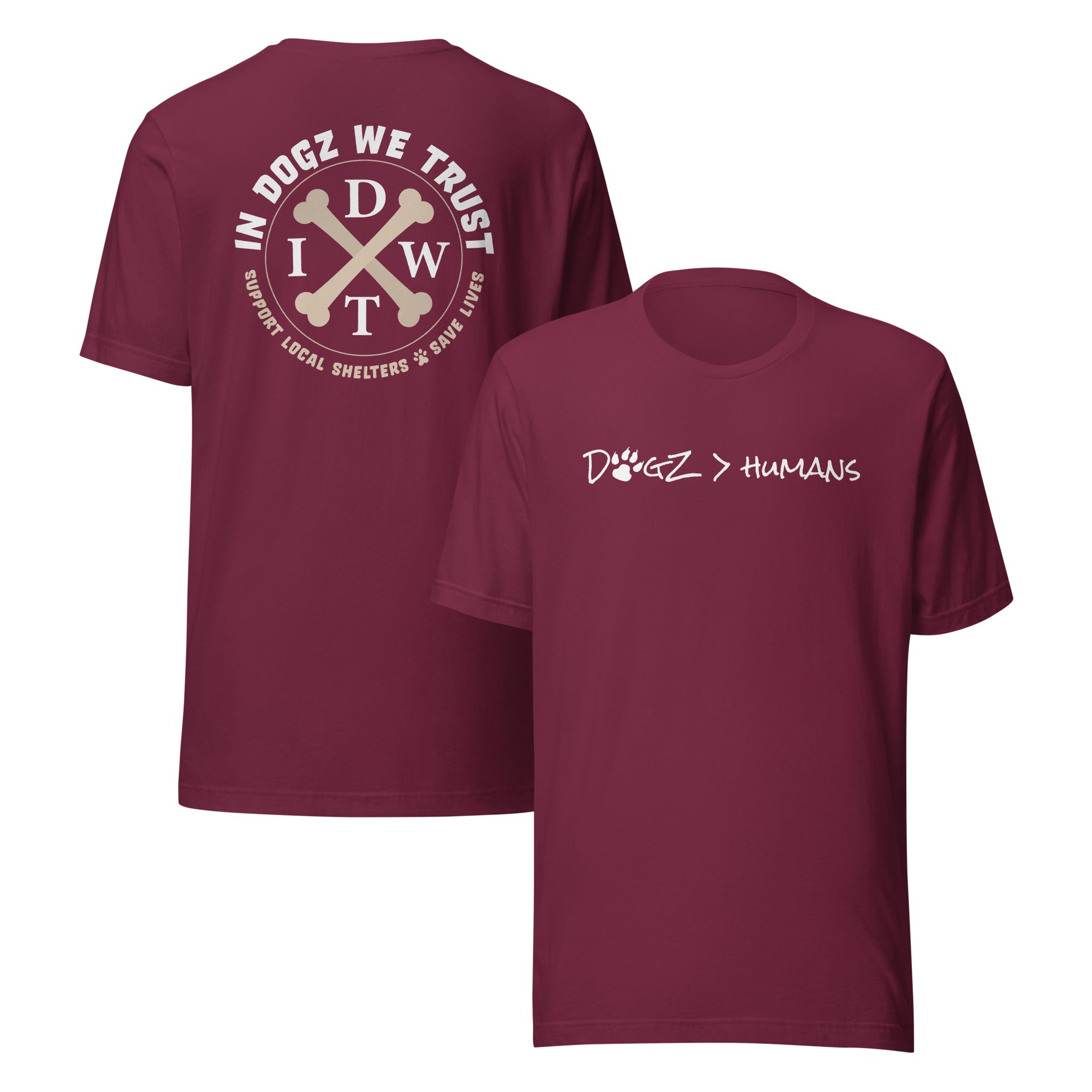 Dogz > Humans: Unisex Tee - Maroon - In Dogz We Trust - Front & Back View