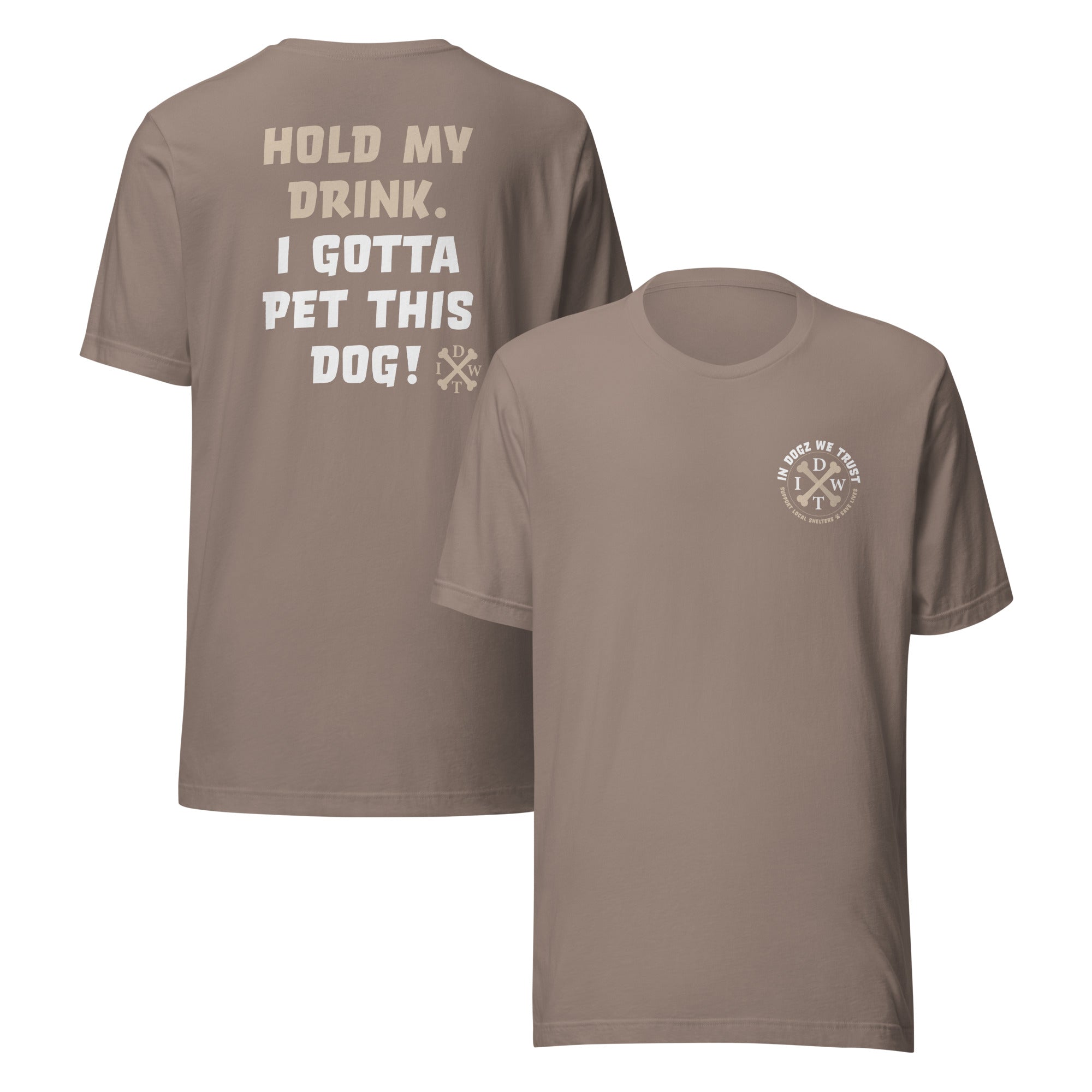 I Gotta Pet This Dog - Unisex T-Shirt - Pebble / Tan - In Dogz We Trust - Front & Back View